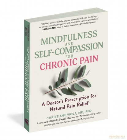 Mindfulness and Self-Compassion for Chronic Pain: A Doctor's Prescription for Natural Pain Relief - Christiane Wolf [KSIĄŻKA]