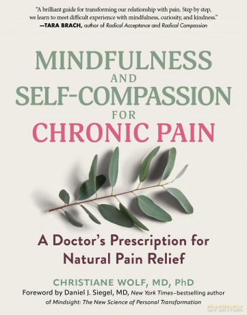 Mindfulness and Self-Compassion for Chronic Pain: A Doctor's Prescription for Natural Pain Relief - Christiane Wolf [KSIĄŻKA]