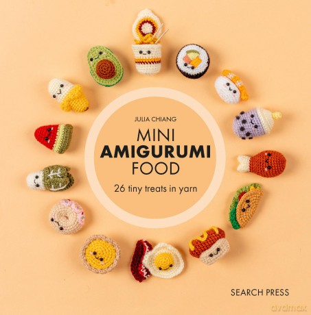Mini Amigurumi Food: 29 tiny treats to crochet - Julia Chiang [KOMIKS]
