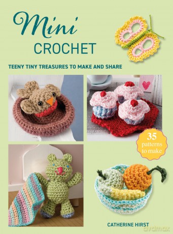 Mini Crochet: Teeny tiny treasures to make and share (Mini Crafts) - Catherine Hirst [KSIĄŻKA]