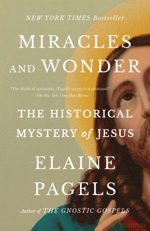 Miracles and Wonder: The Historical Mystery of Jesus - Elaine Pagels [KSIĄŻKA]