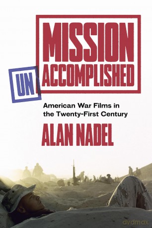 Mission Unaccomplished: American War Films in the Twenty-First Century - Alan Nadel [KSIĄŻKA]