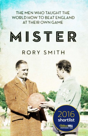 Mister: The Men Who Taught The World How To Beat England At Their Own Game - Rory Smith [KSIĄŻKA]