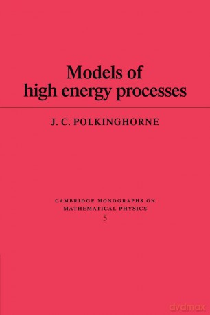 Models of High Energy Processes (Cambridge Monographs on Mathematical Physics) - J.C. Polkinghorne [KSIĄŻKA]