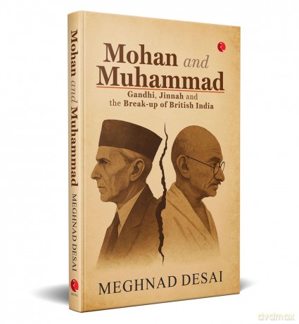 Mohan and Muhammad: Gandhi, Jinnah and the Break-up of British India - Meghnad Desai [KSIĄŻKA]