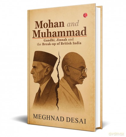 Mohan and Muhammad: Gandhi, Jinnah and the Break-up of British India - Meghnad Desai [KSIĄŻKA]