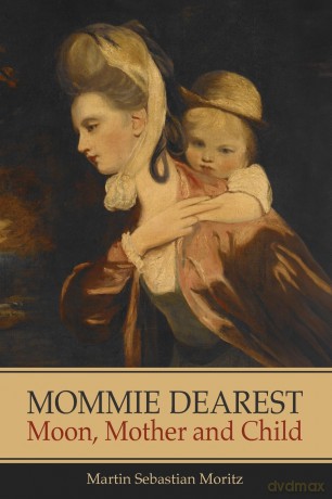Mommie Dearest: Moon, Mother and Child - Martin Sebast Moriz [KSIĄŻKA]