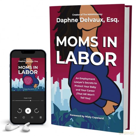 Moms in Labor: An Employment Lawyer's Secrets To Protect Your Baby and Your Career (That HR Won't Tell You) - Daphne Delvaux [KSIĄŻKA]