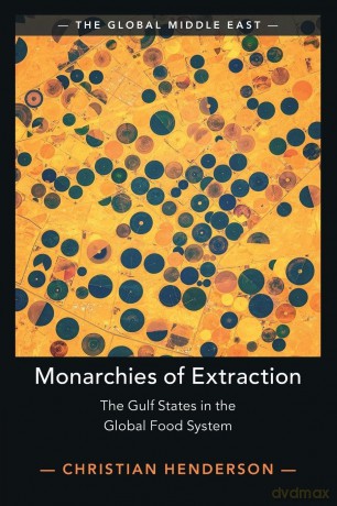 Monarchies of Extraction: The Gulf States in the Global Food System (The Global Middle East) - Henderson Christian [KSIĄŻKA]