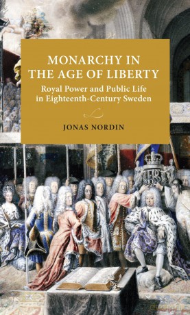 Monarchy in the Age of Liberty: Royal power and public life in eighteenth-century Sweden (Lund University Press) - Jonas Nordin [KSIĄŻKA]