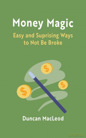 Money Magic: Easy and Surprising Ways to Not be Broke - Duncan Macleod [KSIĄŻKA]