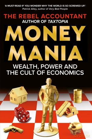 MONEYMANIA: Wealth, Power and the Cult of Economics - The Rebel Accountant [KSIĄŻKA]