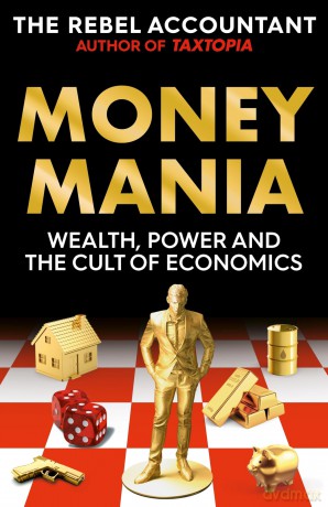 MONEYMANIA: Wealth, Power and the Cult of Economics - Rebel Accountant [KSIĄŻKA]