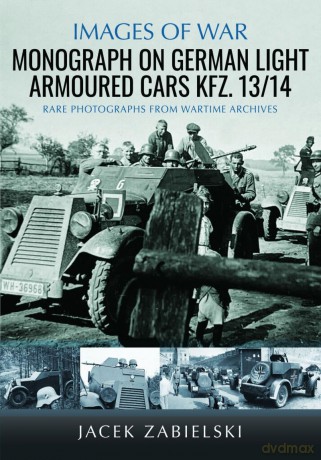 Monograph on German Light Armoured Cars Kfz. 13/14 (Images of War) - Jacek Zabielski [KSIĄŻKA]