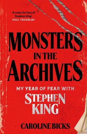 Monsters in the Archives: My Year of Fear with Stephen King - Caroline Bicks [KSIĄŻKA]