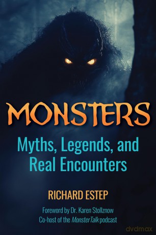 Monsters: Myths, Legends, and Real Encounters (The Real Unexplained! Collection) - Richard Estep [KSIĄŻKA]