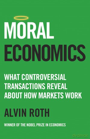 Moral Economics: What Controversial Transactions Reveal About How Markets Work - Alvin Roth [KSIĄŻKA]