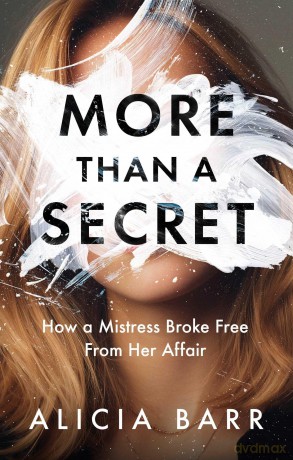 More Than a Secret: How a Mistress Broke Free from Her Affair - Alicia Barr [KSIĄŻKA]