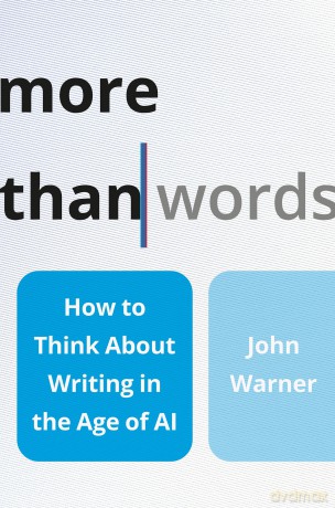 More Than Words: How to Think about Writing in the Age of AI - John Warner [KSIĄŻKA]
