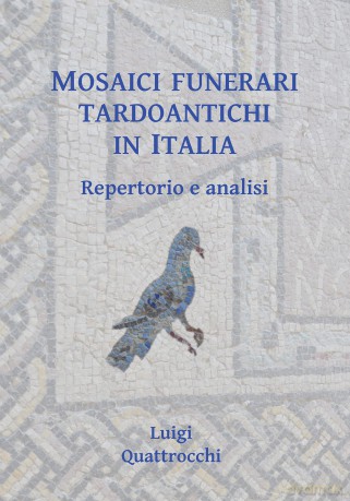 Mosaici funerari tardoantichi in Italia: Repertorio e analisi - Luigi Quattrocchi [KSIĄŻKA]