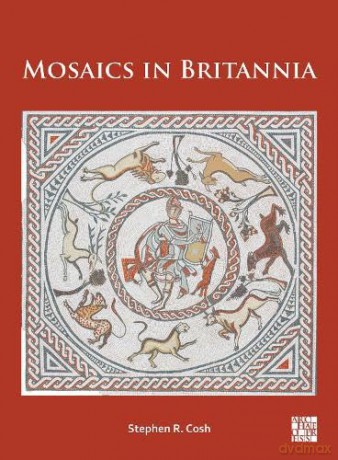 Mosaics in Britannia (Archaeopress Roman Archaeology) - Stephen R. Cosh [KSIĄŻKA]