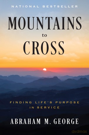 Mountains to Cross: Finding Life's Purpose in Service - Abraham M. George [KSIĄŻKA]