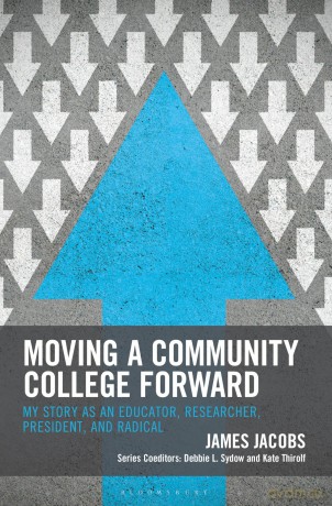 Moving a Community College Forward: My Story as an Educator, Researcher, President, and Radical (The Futures Series on Community Colleges) - James Jacobs [KSIĄŻKA]