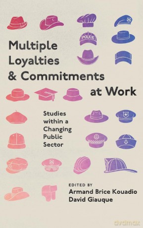 Multiple Loyalties and Commitments at Work: Studies within a Changing Public Sector - Armand Bric Kouadio [KSIĄŻKA]