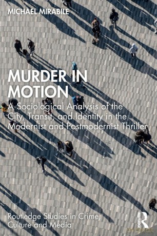 Murder in Motion: A Sociological Analysis of the City, Transit, and Identity in the Modernist and Postmodernist Thriller (Routledge Studies in Crime, Culture and Media) - Mirabile Michael [KSIĄŻKA]