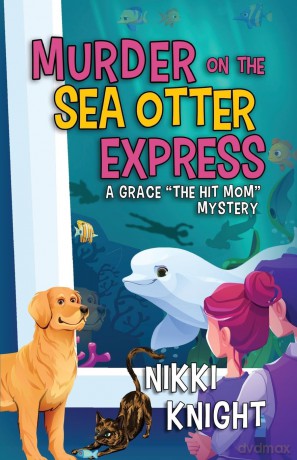Murder on the Sea Otter Express: A Grace "the Hit Mom" Mystery: 3 - Nikki Knight [KSIĄŻKA]