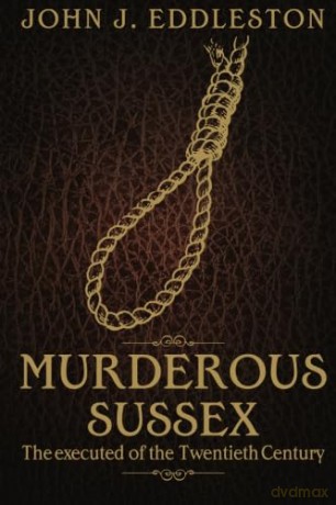 Murderous Sussex: The Executed of the Twentieth Century - Eddleston [KSIĄŻKA]