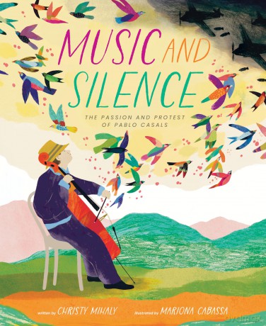 Music and Silence: The Passion and Protest of Pablo Casals (Incredible Lives for Young Readers (Ilyr)) - Christy Mihaly [KSIĄŻKA]