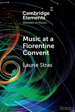 Music at a Florentine Convent: The Biffoli-Sostegni Manuscript and Suor Maria Celeste Galilei (Elements in Women in Music) - Stras Laurie [KSIĄŻKA]