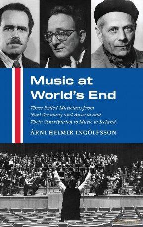 Music at World's End: Three Exiled Musicians from Nazi Germany and Austria and Their Contribution to Music in Iceland - Rni Hei Ing Lfsson [KSIĄŻKA]