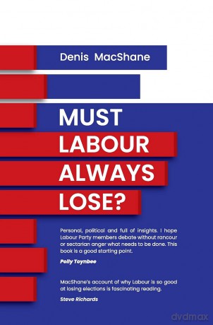 Must Labour Always Lose - Denis Macshane [KSIĄŻKA]