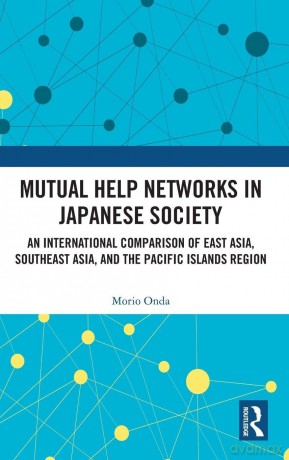 Mutual Help Networks in Japanese Society: An International Comparison of East Asia, Southeast Asia, and the Pacific Islands Region - Onda Morio [KSIĄŻKA]