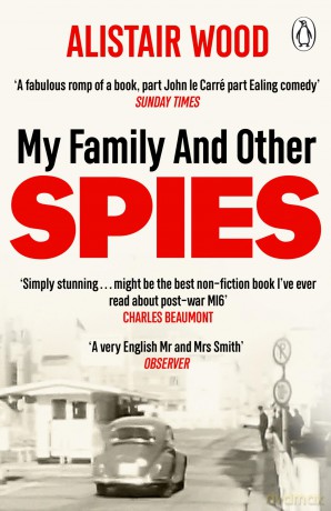 My Family And Other Spies: A gripping MI6 memoir of espionage, secrecy, and a son uncovering his father's past - Alistair Wood [KSIĄŻKA]
