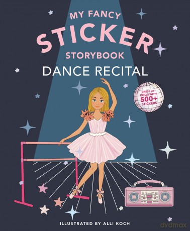 My Fancy Sticker Storybook: Dance Recital: 350+ Reusable Dress-up Sticker Book for Kids Ages 5-8: 2 (Sticker Activity Book Series) - Ali Koch [KSIĄŻKA]