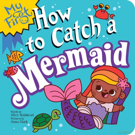 My First How to Catch a Mermaid - Alice Walstead [KSIĄŻKA]