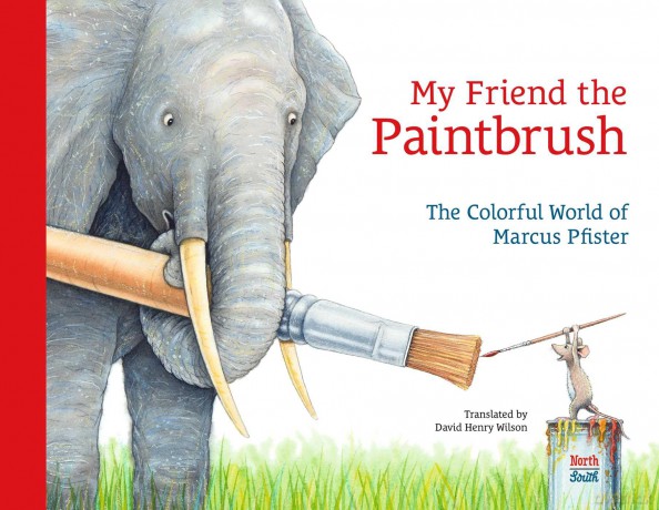 My Friend the Paintbrush: The Colorful World of Marcus Pfister - Marcus Pfister [KSIĄŻKA]