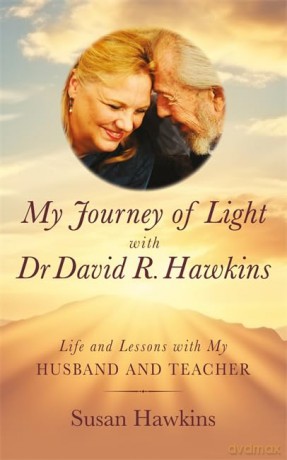 My Journey of Light With Dr David R. Hawkins: Life and Lessons with My Husband and Teacher - Susan Hawkins [KSIĄŻKA]