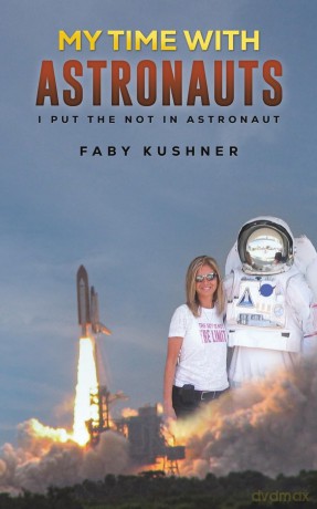 My Time with Astronauts: I Put the Not in Astronaut - Faby Kushner [KSIĄŻKA]