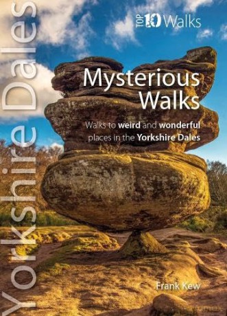 Mysterious Walks Yorkshire Dales: Walks to weird and wonderful places in the Yorkshire Dales (Top 10 Walks) - Frank Kew [KSIĄŻKA]