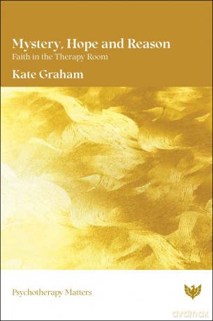 Mystery, Hope and Reason: Faith in the Therapy Room (Psychotherapy Matters) - Kate Graham [KSIĄŻKA]
