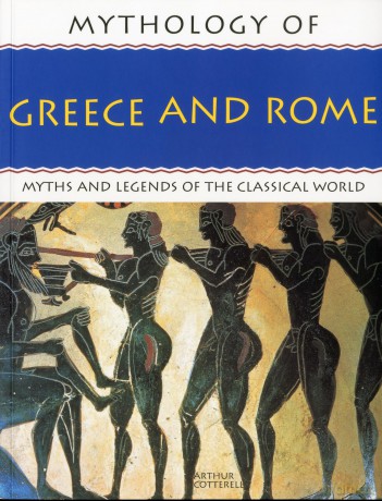 Mythology of Greece and Rome: Myths and Legends of the Classical World - Arthur Cotterell [KSIĄŻKA]