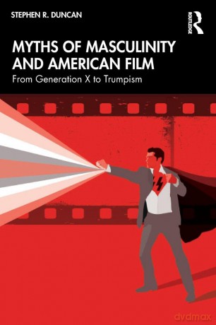 Myths of Masculinity and American Film: From Generation X to Trumpism - Duncan Stephen R. [KSIĄŻKA]