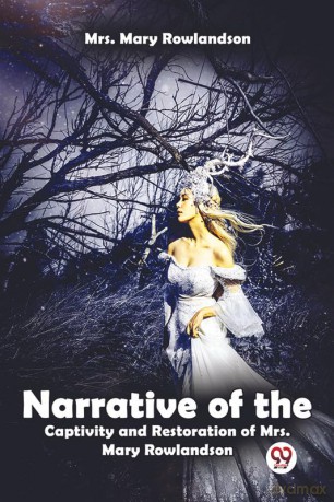 Narrative Of The Captivity And Restoration Of Mrs. Mary Rowlandson - Mrs. Mar Rowlandson [KSIĄŻKA]
