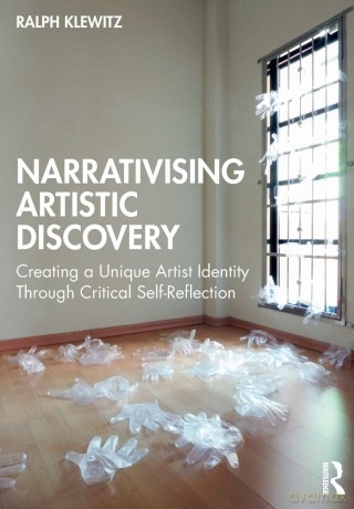 Narrativising Artistic Discovery: Creating a Unique Artist Identity Through Critical Self-Reflection - Klewitz Ralph [KSIĄŻKA]