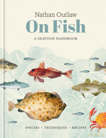 Nathan Outlaw On Fish: A Seafood Handbook - Nathan Outlaw [KSIĄŻKA]