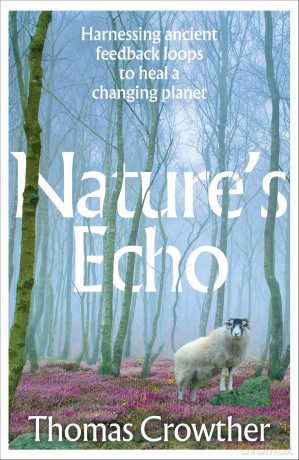 Nature's Echo: Harnessing ancient feedback loops to heal a changing planet - Thomas Crowther [KSIĄŻKA]